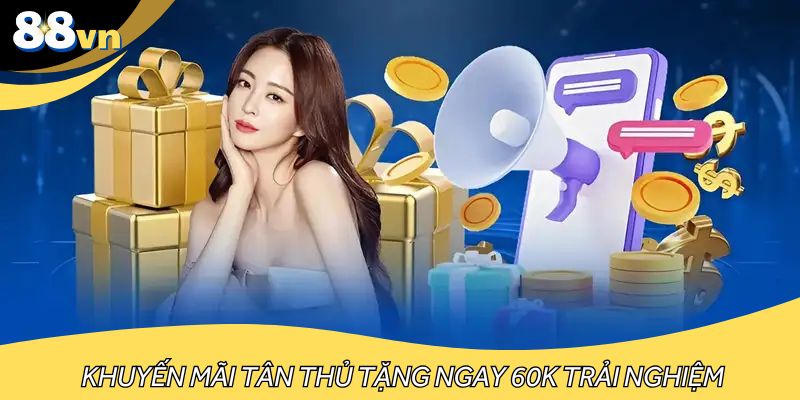 Khuyến mãi tân thủ tặng ngay 60K trải nghiệm